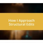 How I Approach Structural Edits