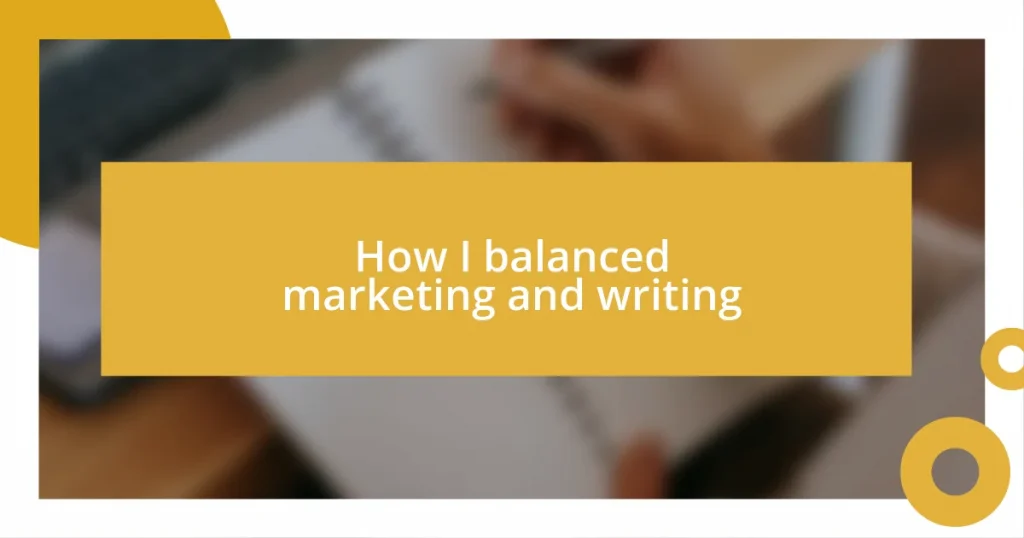 How I balanced marketing and writing