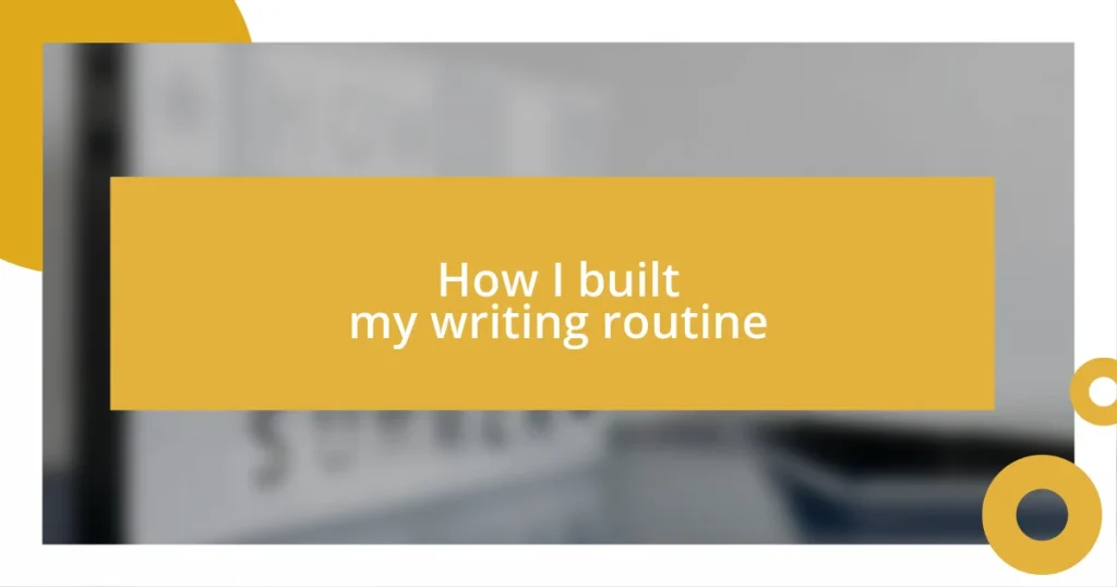 How I built my writing routine