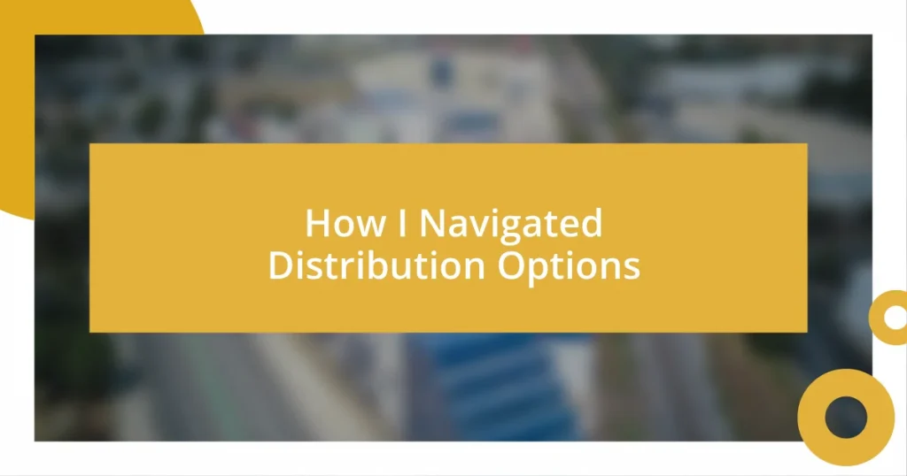 How I Navigated Distribution Options