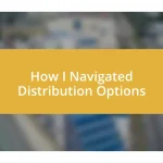 How I Navigated Distribution Options