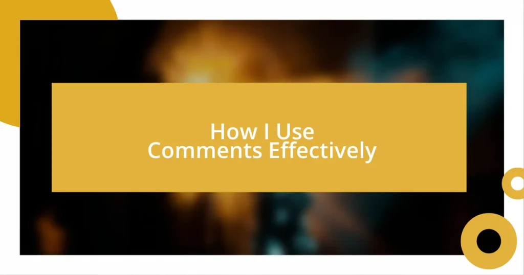 How I Use Comments Effectively