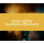 How I utilize feedback effectively