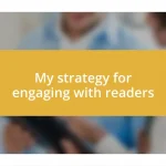 My strategy for engaging with readers