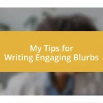 My Tips for Writing Engaging Blurbs