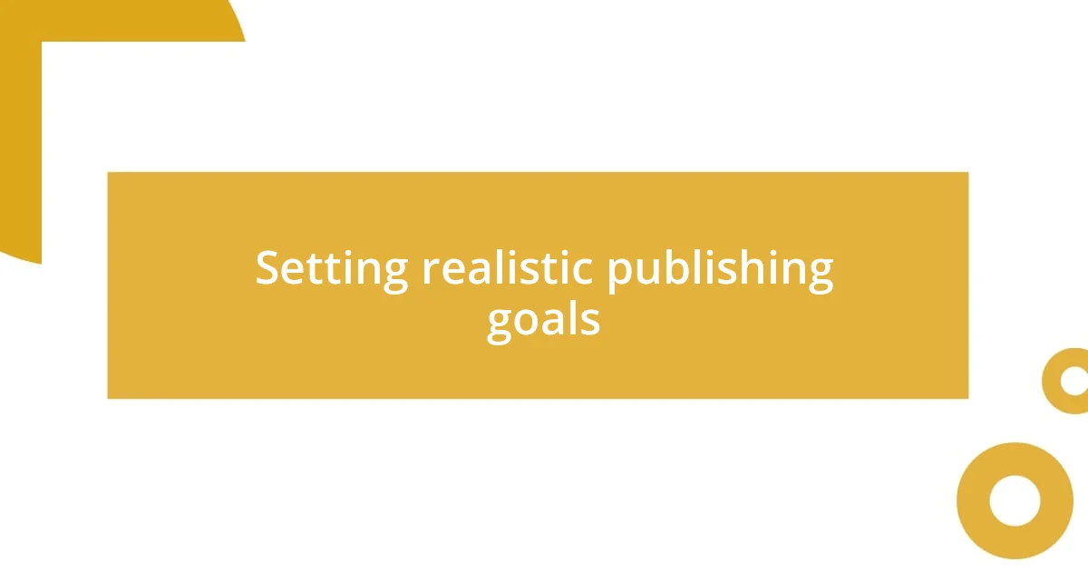 Setting realistic publishing goals