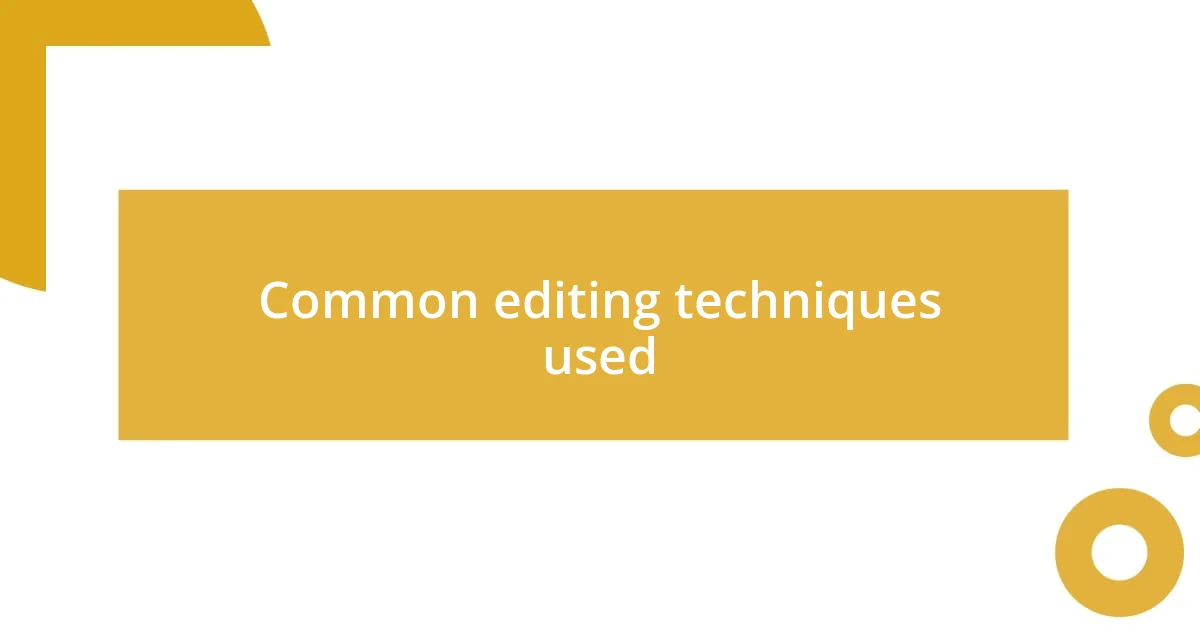 Common editing techniques used